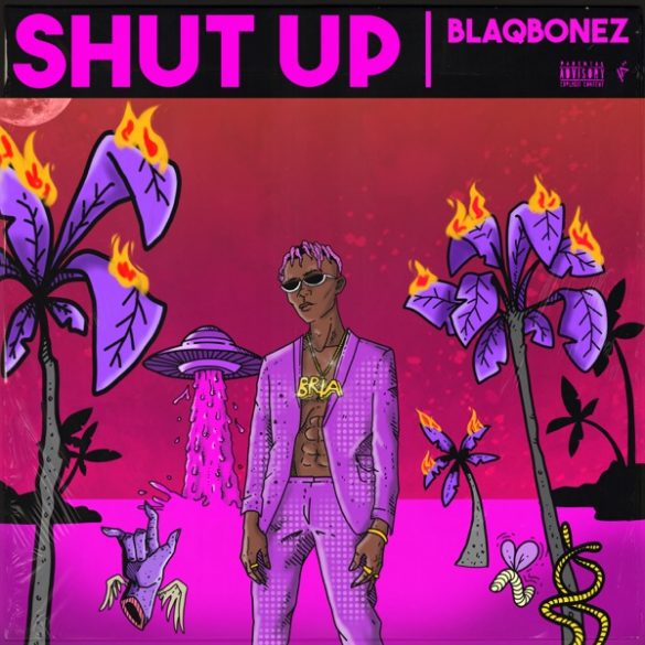 Blaqbonez Shut Up